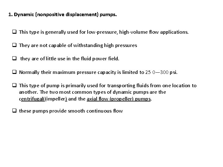 1. Dynamic (nonpositive displacement) pumps. q This type is generally used for low-pressure, high-volume