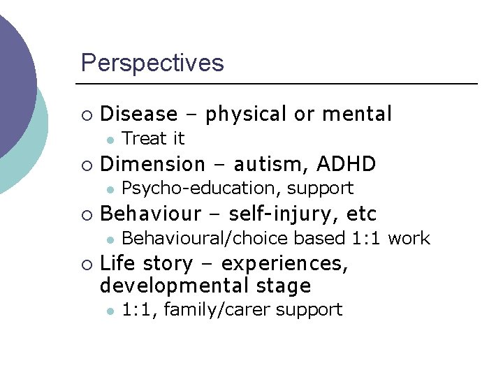 Perspectives ¡ Disease – physical or mental l ¡ Dimension – autism, ADHD l Perspectives ¡ Disease – physical or mental l ¡ Dimension – autism, ADHD l