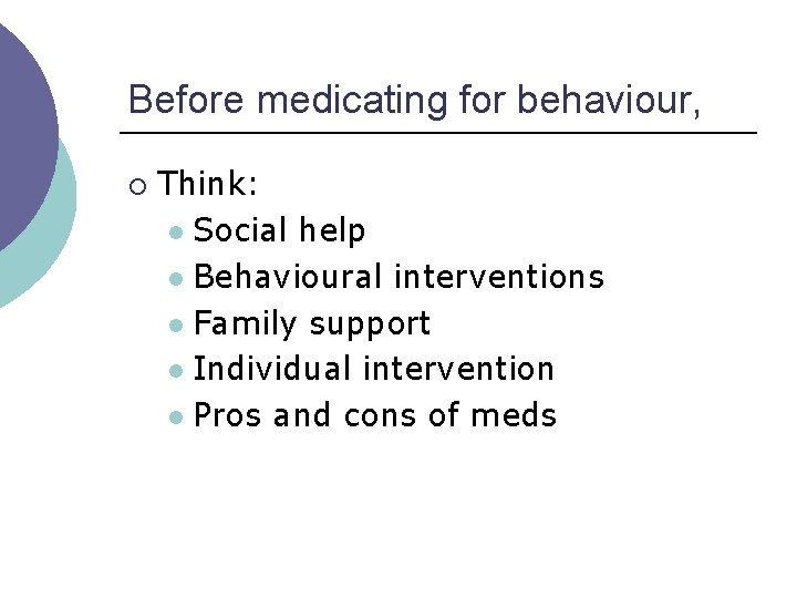 Before medicating for behaviour, ¡ Think: l Social help l Behavioural interventions l Family Before medicating for behaviour, ¡ Think: l Social help l Behavioural interventions l Family