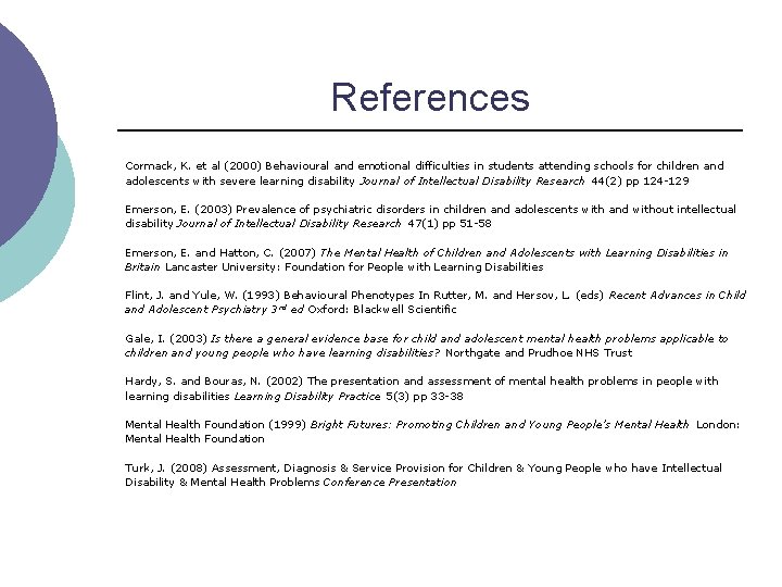 References Cormack, K. et al (2000) Behavioural and emotional difficulties in students attending schools References Cormack, K. et al (2000) Behavioural and emotional difficulties in students attending schools