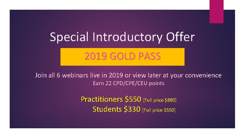 Special Introductory Offer 2019 GOLD PASS Join all 6 webinars live in 2019 or