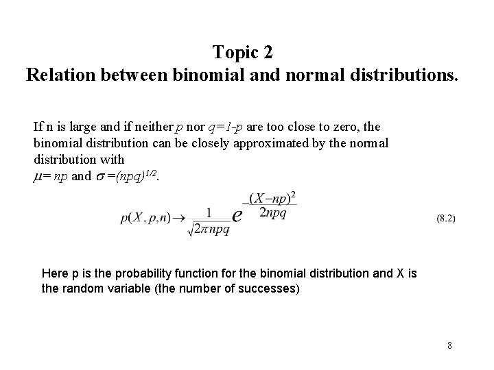 Topic 2 Relation between binomial and normal distributions. If n is large and if