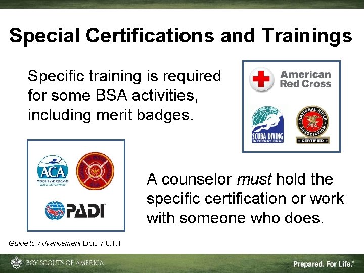 Special Certifications and Trainings Specific training is required for some BSA activities, including merit