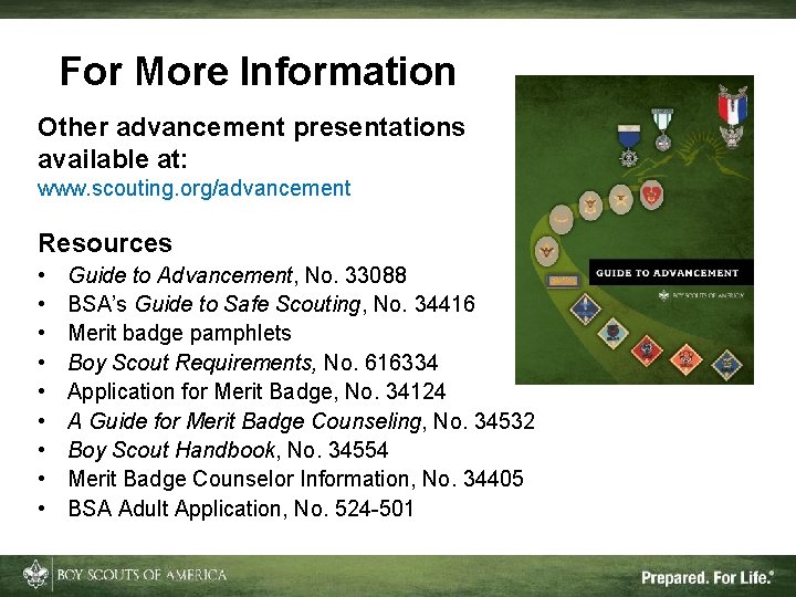 For More Information Other advancement presentations available at: www. scouting. org/advancement Resources • •