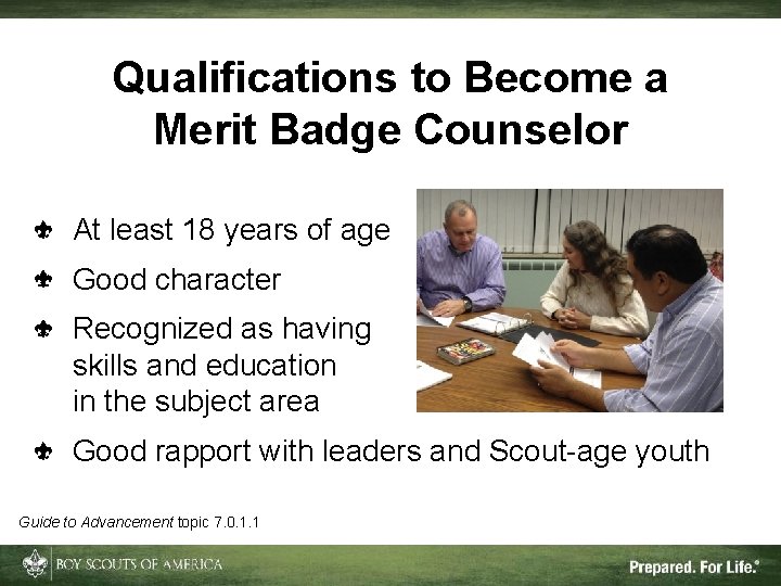 Qualifications to Become a Merit Badge Counselor At least 18 years of age Good