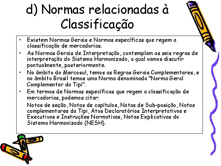 d) Normas relacionadas à Classificação • • Existem Normas Gerais e Normas específicas que