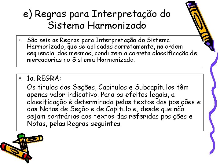 e) Regras para Interpretação do Sistema Harmonizado • São seis as Regras para Interpretação