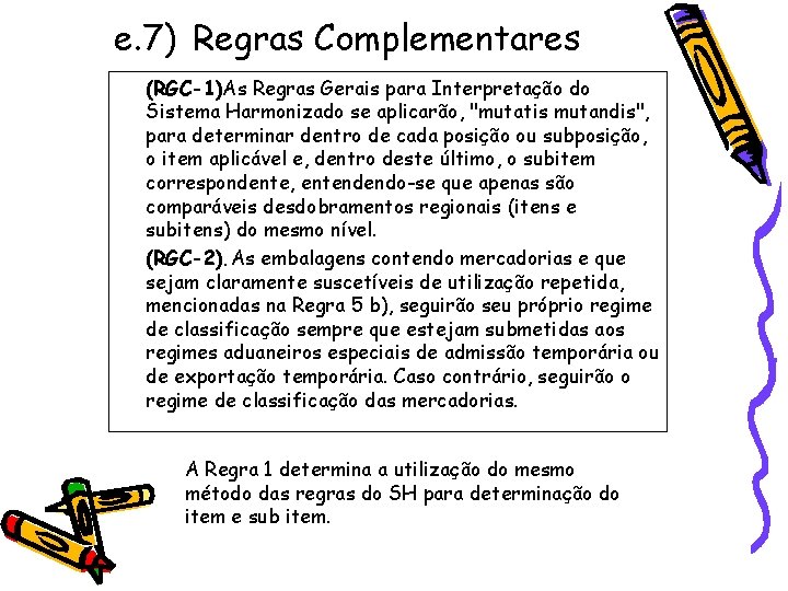 e. 7) Regras Complementares (RGC-1)As Regras Gerais para Interpretação do Sistema Harmonizado se aplicarão,