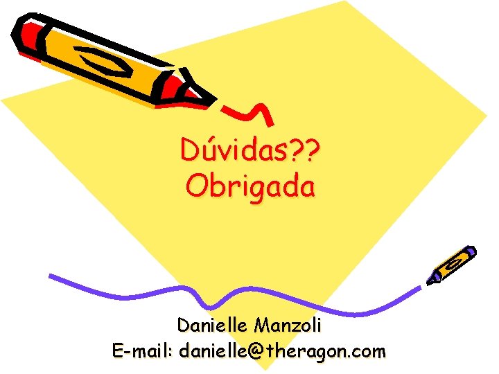 Dúvidas? ? Obrigada Danielle Manzoli E-mail: danielle@theragon. com 