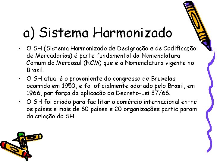 a) Sistema Harmonizado • O SH (Sistema Harmonizado de Designação e de Codificação de