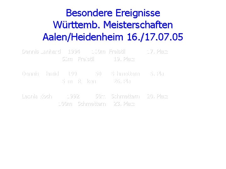 Besondere Ereignisse Württemb. Meisterschaften Aalen/Heidenheim 16. /17. 05 Dennis Lenhard 1994 100 m Freistil