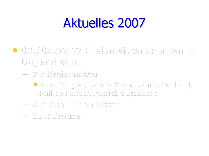 Aktuelles 2007 • 03. /04. 02. 07 Kreismeisterschaften in Dagersheim – 7 x Kreismeister