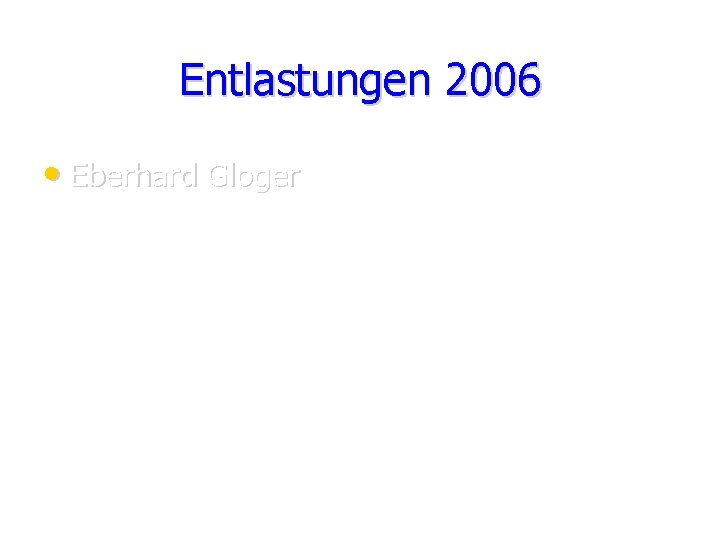 Entlastungen 2006 • Eberhard Gloger 