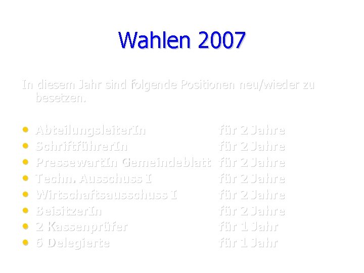 Wahlen 2007 In diesem Jahr sind folgende Positionen neu/wieder zu besetzen. • • Abteilungsleiter.