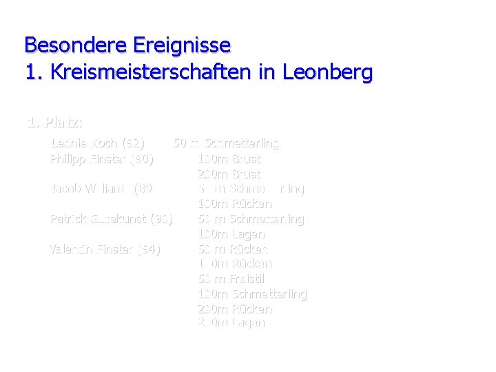 Besondere Ereignisse 1. Kreismeisterschaften in Leonberg 1. Platz: Leonie Koch (92) Philipp Finster (90)