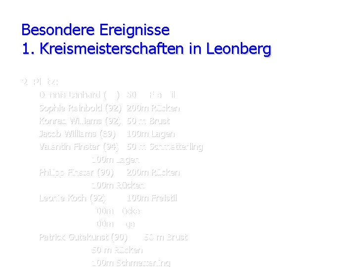 Besondere Ereignisse 1. Kreismeisterschaften in Leonberg 2. Platz: Dennis Lenhard (94) 50 m Freistil
