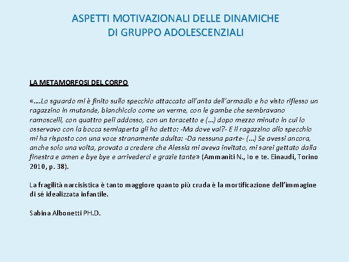 ASPETTI MOTIVAZIONALI DELLE DINAMICHE DI GRUPPO ADOLESCENZIALI LA METAMORFOSI DEL CORPO «…. Lo sguardo