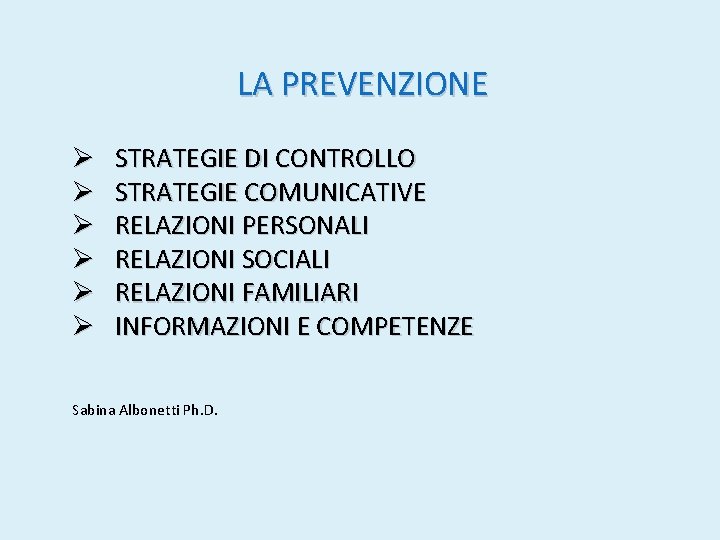 LA PREVENZIONE Ø Ø Ø STRATEGIE DI CONTROLLO STRATEGIE COMUNICATIVE RELAZIONI PERSONALI RELAZIONI SOCIALI