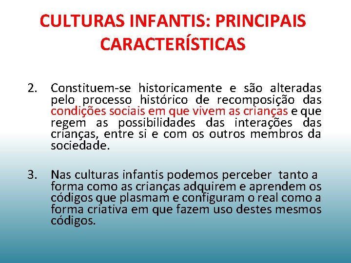 CULTURAS INFANTIS: PRINCIPAIS CARACTERÍSTICAS 2. Constituem-se historicamente e são alteradas pelo processo histórico de