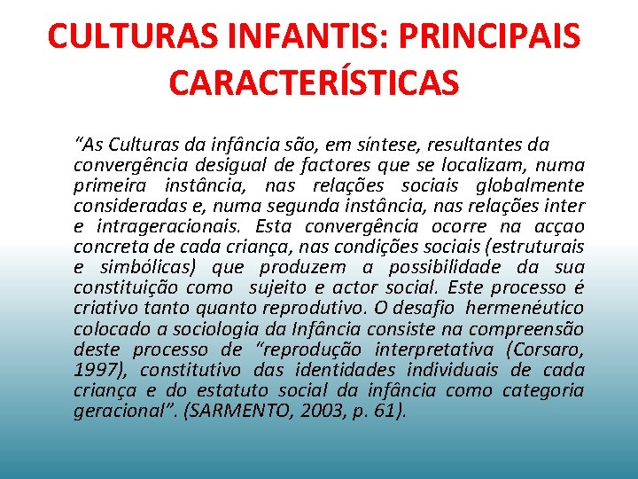 CULTURAS INFANTIS: PRINCIPAIS CARACTERÍSTICAS “As Culturas da infância são, em síntese, resultantes da convergência