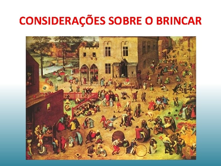 CONSIDERAÇÕES SOBRE O BRINCAR 