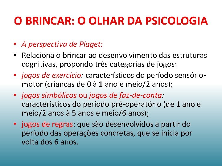 O BRINCAR: O OLHAR DA PSICOLOGIA • A perspectiva de Piaget: • Relaciona o