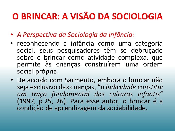 O BRINCAR: A VISÃO DA SOCIOLOGIA • A Perspectiva da Sociologia da Infância: •