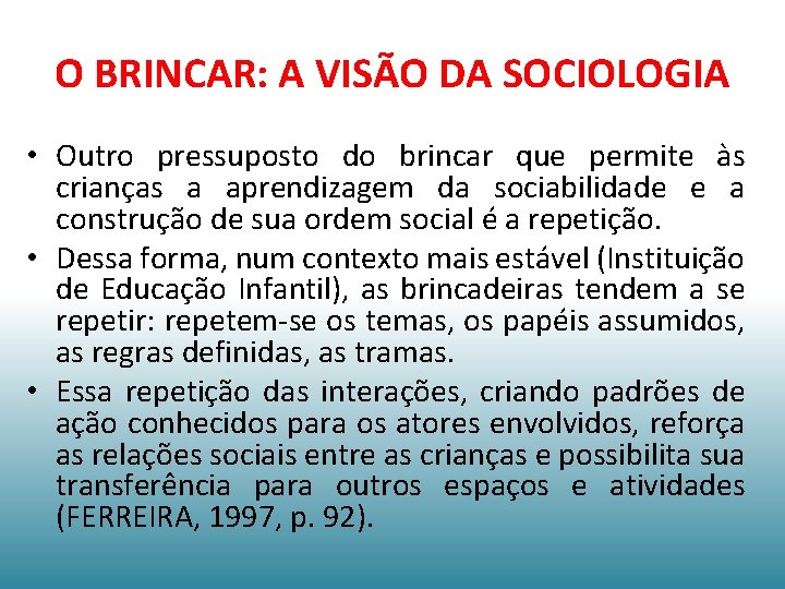 O BRINCAR: A VISÃO DA SOCIOLOGIA • Outro pressuposto do brincar que permite às