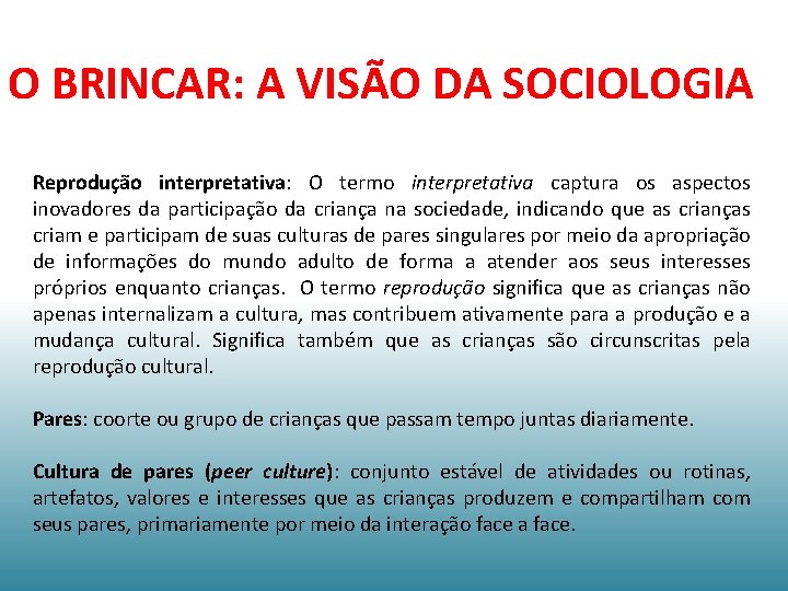 O BRINCAR: A VISÃO DA SOCIOLOGIA Reprodução interpretativa: O termo interpretativa captura os aspectos