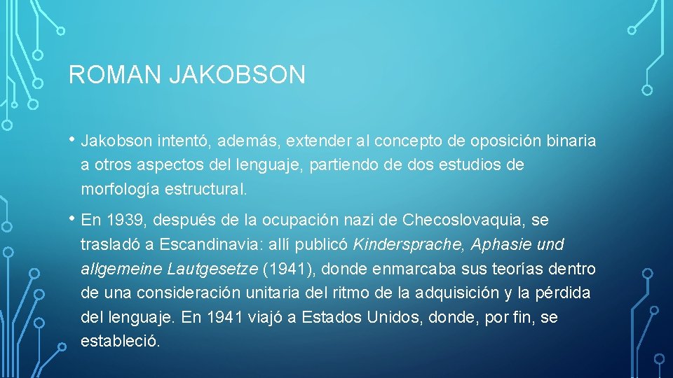ROMAN JAKOBSON • Jakobson intentó, además, extender al concepto de oposición binaria a otros