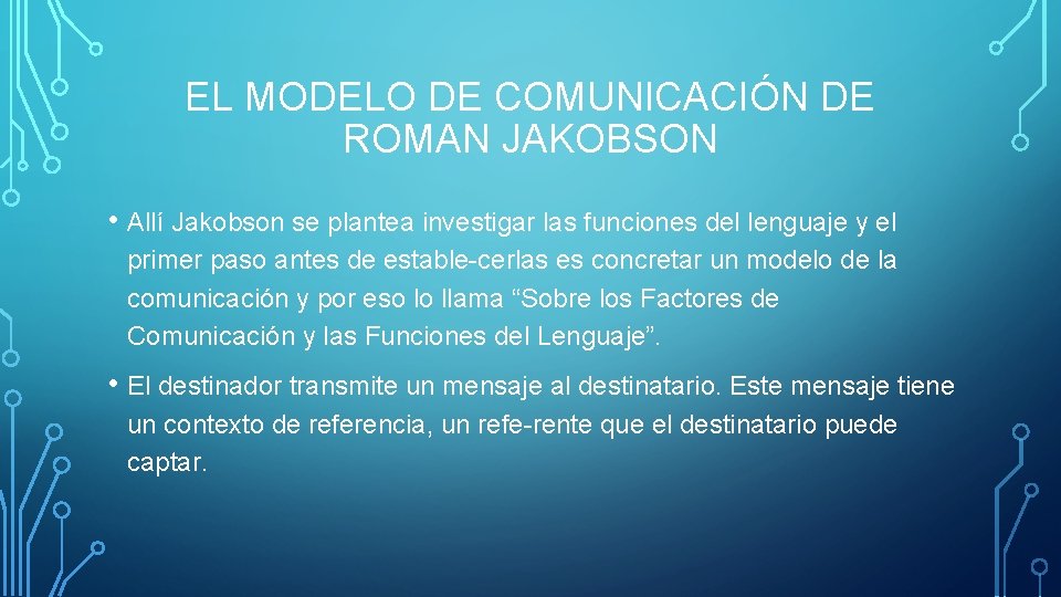 EL MODELO DE COMUNICACIÓN DE ROMAN JAKOBSON • Allí Jakobson se plantea investigar las