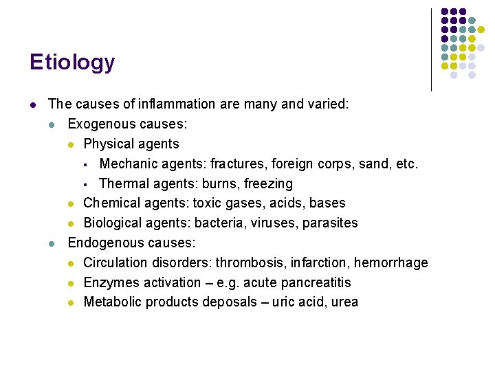 Etiology l The causes of inflammation are many and varied: l Exogenous causes: l