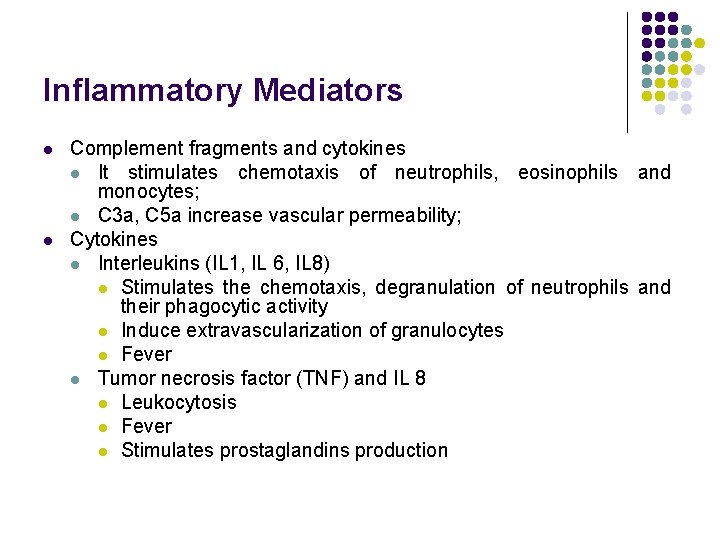 Inflammatory Mediators l l Complement fragments and cytokines l It stimulates chemotaxis of neutrophils,