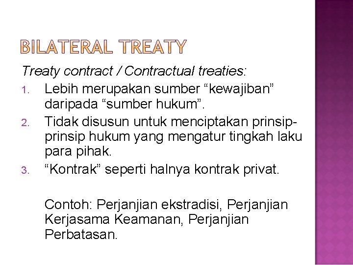 Treaty contract / Contractual treaties: 1. Lebih merupakan sumber “kewajiban” daripada “sumber hukum”. 2.