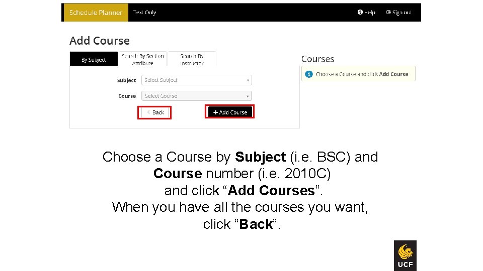 Choose a Course by Subject (i. e. BSC) and Course number (i. e. 2010