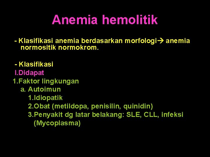 Anemia hemolitik - Klasifikasi anemia berdasarkan morfologi anemia normositik normokrom. - Klasifikasi I. Didapat