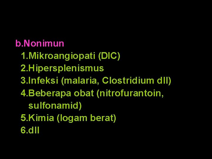 b. Nonimun 1. Mikroangiopati (DIC) 2. Hipersplenismus 3. Infeksi (malaria, Clostridium dll) 4. Beberapa