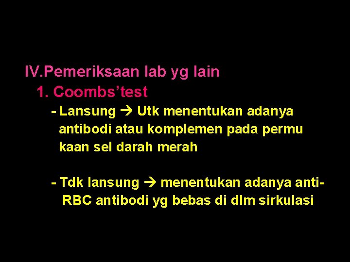 IV. Pemeriksaan lab yg lain 1. Coombs’test - Lansung Utk menentukan adanya antibodi atau