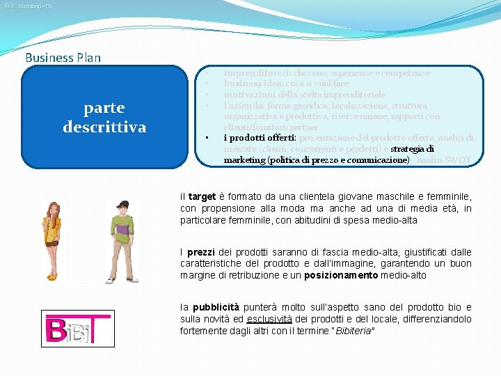 © R. Ramondetti Business Plan parte descrittiva • • • imprenditore/i: chi sono, esperienze