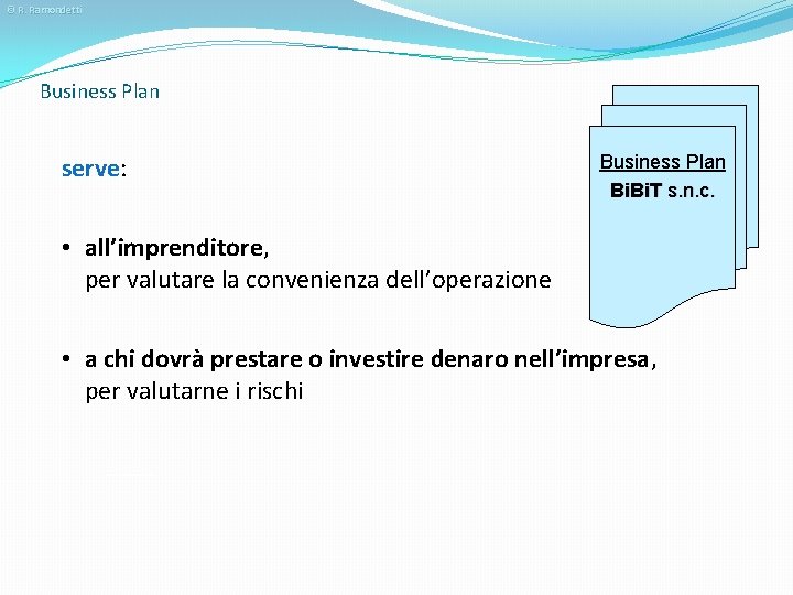 © R. Ramondetti Business Plan serve: Business Plan Bi. T s. n. c. •