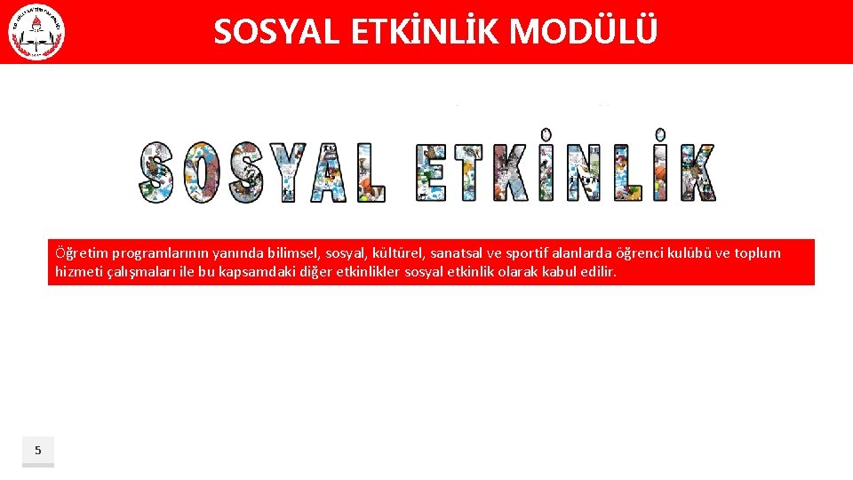 SOSYAL ETKİNLİK MODÜLÜ Öğretim programlarının yanında bilimsel, sosyal, kültürel, sanatsal ve sportif alanlarda öğrenci