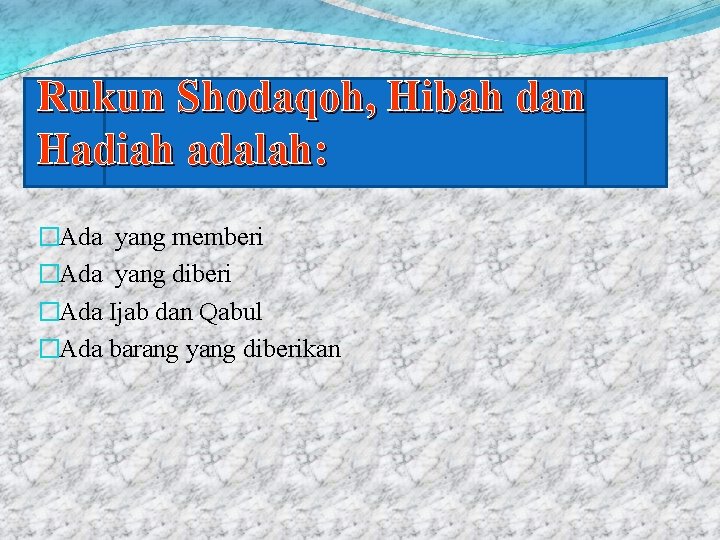 Rukun Shodaqoh, Hibah dan Hadiah adalah: �Ada yang memberi �Ada yang diberi �Ada Ijab Rukun Shodaqoh, Hibah dan Hadiah adalah: �Ada yang memberi �Ada yang diberi �Ada Ijab
