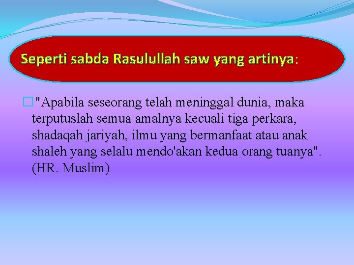 Seperti sabda Rasulullah saw yang artinya: artinya � "Apabila seseorang telah meninggal dunia, maka Seperti sabda Rasulullah saw yang artinya: artinya � "Apabila seseorang telah meninggal dunia, maka