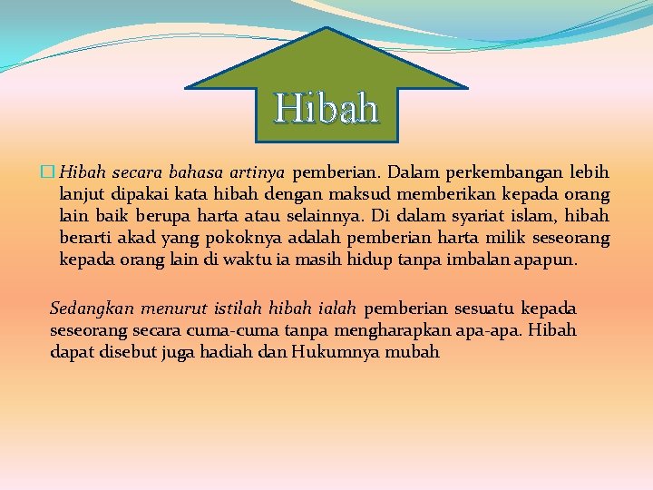 Hibah � Hibah secara bahasa artinya pemberian. Dalam perkembangan lebih lanjut dipakai kata hibah Hibah � Hibah secara bahasa artinya pemberian. Dalam perkembangan lebih lanjut dipakai kata hibah