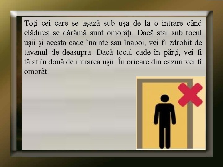 Toţi cei care se aşază sub uşa de la o intrare când clădirea se