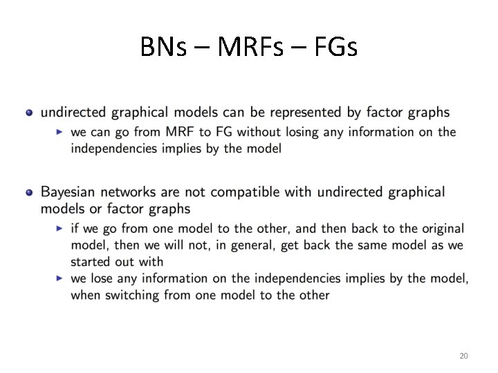BNs – MRFs – FGs 20 