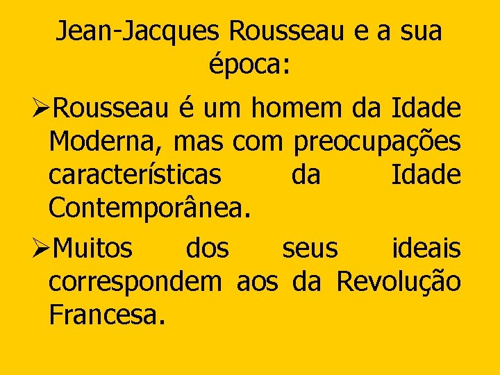 Jean-Jacques Rousseau e a sua época: ØRousseau é um homem da Idade Moderna, mas