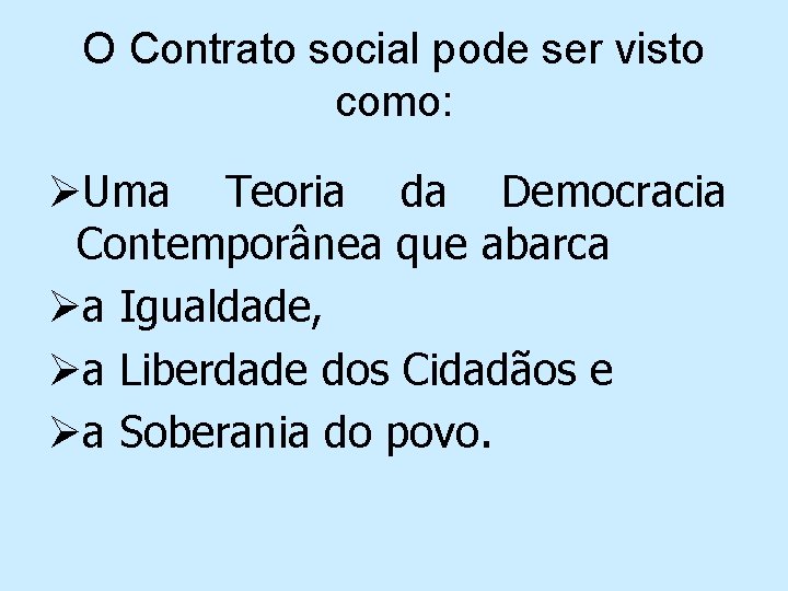 O Contrato social pode ser visto como: ØUma Teoria da Democracia Contemporânea que abarca