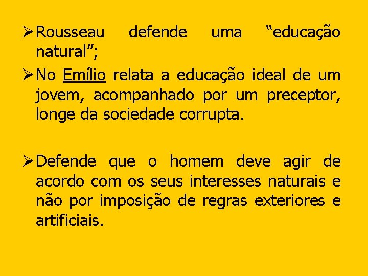 Ø Rousseau defende uma “educação natural”; Ø No Emílio relata a educação ideal de