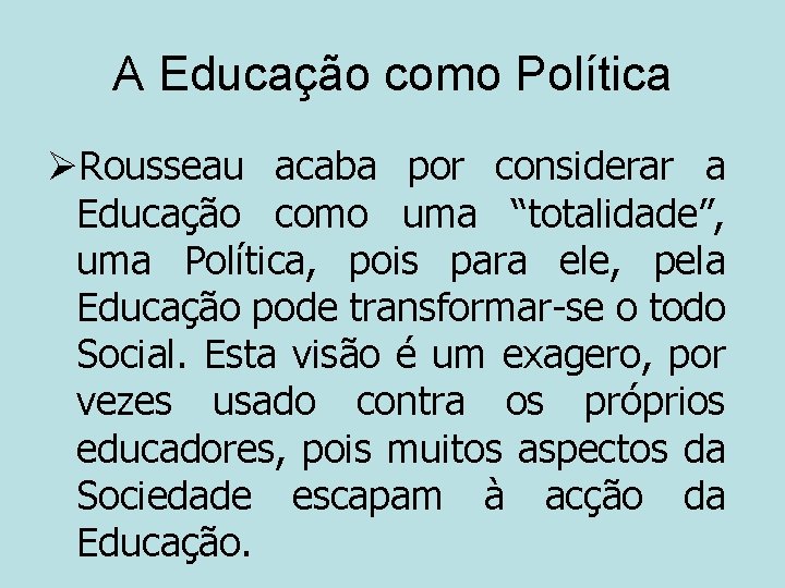 A Educação como Política ØRousseau acaba por considerar a Educação como uma “totalidade”, uma